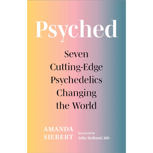 Book cover of Psyched: Seven Cutting-Edge Psychedelics Changing the World by Amanda Siebert
